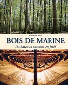 Couverture du livre « Bois de marine ; les bateaux naissent en forêt (3e édition, revue et augmentée) » de Jean-Marie Ballu aux éditions Idf