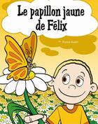 Couverture du livre « Le papillon jaune de Félix » de Patrice Audet aux éditions Je Suis Le Heros