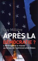 Couverture du livre « Après la démocratie ? l'Amérique et le monde au temps de l'administration Biden » de Guy Milliere aux éditions Balland