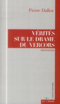 Couverture du livre « Verites sur le drame du vercors » de Dalloz Pierre aux éditions La Thebaide
