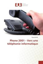 Couverture du livre « Phone 2001 - vers une telephonie informatique » de Kotte Pascal aux éditions Editions Universitaires Europeennes