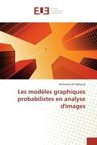 Couverture du livre « Les modèles graphiques probabilistes en analyse d'images » de Mohamed Ali Mahjoub aux éditions Editions Universitaires Europeennes