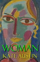 Couverture du livre « Woman (a feminist literature classic) » de Kate Austin aux éditions E-artnow