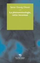 Couverture du livre « La phénoménologie, cette inconnue » de Soren Gosvig Olesen aux éditions Mimesis