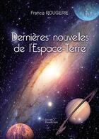 Couverture du livre « Dernières nouvelles de l'Espace-Terre » de Francis Rougerie aux éditions Baudelaire