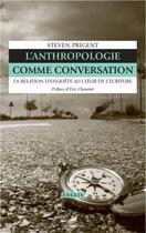 Couverture du livre « L'anthropologie comme conversation : la relation d'enquête au coeur de l'écriture » de Steven Prigent aux éditions Anacharsis