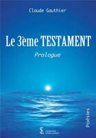 Couverture du livre « Le 3eme testament » de Gauthier Claude aux éditions Sydney Laurent