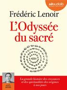 Couverture du livre « L'Odyssée du sacré : Livre audio 2 CD MP3 » de Frederic Lenoir aux éditions Audiolib