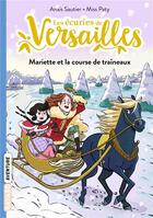 Couverture du livre « Les écuries de Versailles Tome 5 : Mariette et la course de traîneaux » de Anais Sautier et Miss Paty aux éditions Bayard Jeunesse
