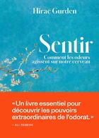 Couverture du livre « Sentir : Comment les odeurs agissent sur notre cerveau » de Hirac Gurden aux éditions Les Arenes