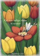 Couverture du livre « J'ai une tulipe dans le ventre » de Aureline Gay aux éditions Librinova