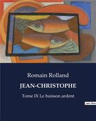 Couverture du livre « JEAN-CHRISTOPHE : Tome IX Le buisson ardent » de Romain Rolland aux éditions Culturea