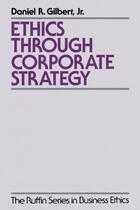 Couverture du livre « Ethics through Corporate Strategy » de Gilbert Daniel R aux éditions Oxford University Press Usa