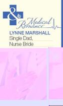 Couverture du livre « Single Dad, Nurse Bride (Mills & Boon Medical) » de Lynne Marshall aux éditions Mills & Boon Series