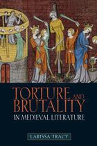 Couverture du livre « Torture and Brutality in Medieval Literature » de Tracy Larissa aux éditions Boydell And Brewer Group Ltd