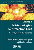 Couverture du livre « Méthodologies de protection ESD ; du composant au système » de Marise Bafleur et Fabrice Caignet et Ncolas Nolhier aux éditions Iste