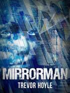 Couverture du livre « Mirrorman » de Hoyle Trevor aux éditions Quercus Publishing Digital