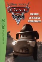 Couverture du livre « Cars Toon Tome 6 : Martin, le roi des détectives » de Disney aux éditions Hachette Jeunesse