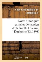 Couverture du livre « Notes historiques extraites des papiers de la famille ducasse ou duchesne » de Beaurepaire C D R. aux éditions Hachette Bnf