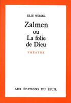 Couverture du livre « Zalmen ou la folie de Dieu » de Elie Wiesel aux éditions Seuil