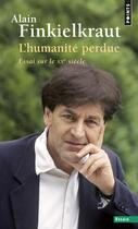 Couverture du livre « L'humanité perdue ; essai sur le XXe siècle » de Alain Finkielkraut aux éditions Points