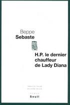 Couverture du livre « H.P. le dernier chauffeur de Lady Diana » de Beppe Sebaste aux éditions Seuil