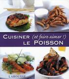 Couverture du livre « Cuisiner (et faire aimer !) le poisson » de Aldo Zilli aux éditions Larousse