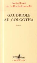 Couverture du livre « Gaudriole au Golgotha » de Louis-Henri De La Rochefoucauld aux éditions Gallimard
