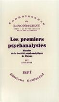 Couverture du livre « Les premiers psychanalystes : Minutes de la Société psychanalytique de Vienne-1910-1911 » de Collectifs aux éditions Gallimard