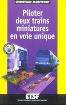 Couverture du livre « Piloter Deux Trains Miniatures En Voie Unique » de Christian Montfort aux éditions Etsf