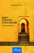 Couverture du livre « Maroc, cités d'art, cités d'histoire » de Mohamed Metalsi aux éditions Editions L'harmattan