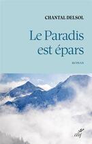 Couverture du livre « Le paradis est épars » de Chantal Delsol aux éditions Cerf