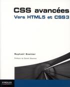 Couverture du livre « CSS avancées ; vers HTML 5 et CSS 3 » de Raphael Goetter aux éditions Eyrolles
