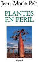 Couverture du livre « Plantes en péril » de Jean-Marie Pelt aux éditions Fayard