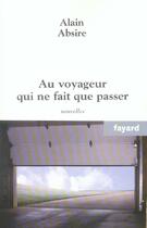 Couverture du livre « Au voyageur qui ne fait que passer » de Alain Absire aux éditions Fayard