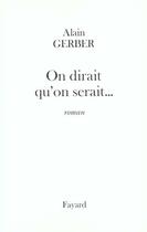 Couverture du livre « On dirait qu'on serait... » de Alain Gerber aux éditions Fayard