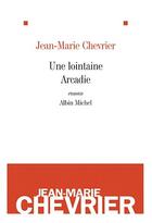 Couverture du livre « Une lointaine Arcadie » de Jean-Marie Chevrier aux éditions Albin Michel