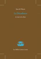 Couverture du livre « La décadence ; le mot et la chose » de Jean De Palacio aux éditions Belles Lettres