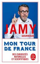 Couverture du livre « Mon tour de France des curiosités naturelles et scientifiques » de Jamy Gourmaud aux éditions Le Livre De Poche