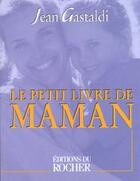 Couverture du livre « Le Petit Livre De Maman » de Jean Gastaldi aux éditions Rocher