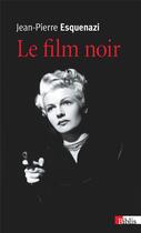 Couverture du livre « Le film noir » de Jean-Pierre Esquenazi aux éditions Cnrs