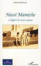 Couverture du livre « Hassi Mamèche ; l'Algérie de notre enfance » de Michèle Maldonado aux éditions L'harmattan