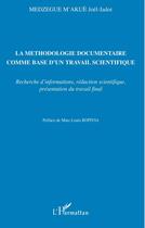 Couverture du livre « La méthodologie documentaire comme base d'un travail scientifique ; recherche d'informations, rédaction scientifique, présentation du travail final » de Joel Medzegue M'Akue aux éditions L'harmattan