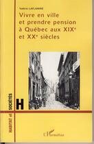 Couverture du livre « Vivre en ville et prendre pension à québec aux XIX et XX siecles » de Valerie Laflamme aux éditions Editions L'harmattan