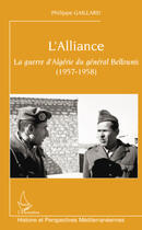 Couverture du livre « L'alliance ; la guerre d'Algérie du général Bellounis (1957-1958) » de Philippe Gaillard aux éditions Editions L'harmattan