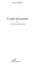 Couverture du livre « Gite des poètes ou la terre autrement » de David Bijou aux éditions Editions L'harmattan