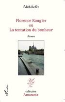 Couverture du livre « Florence Rougier ou la tentation du bonheur » de Edith Reffet aux éditions Editions L'harmattan