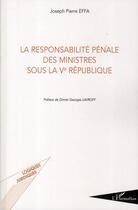 Couverture du livre « La responsabilité pénale des ministres sous la Ve République » de Joseph Pierre Effa aux éditions L'harmattan