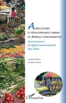 Couverture du livre « Agricultures et développement urbain en Afrique subsaharienne ; gouvernance et approvisionnement des villes » de Laurent Parrot aux éditions L'harmattan