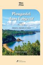 Couverture du livre « Plougastel dans l'objectif » de Michele L'Yvonnet aux éditions Amalthee